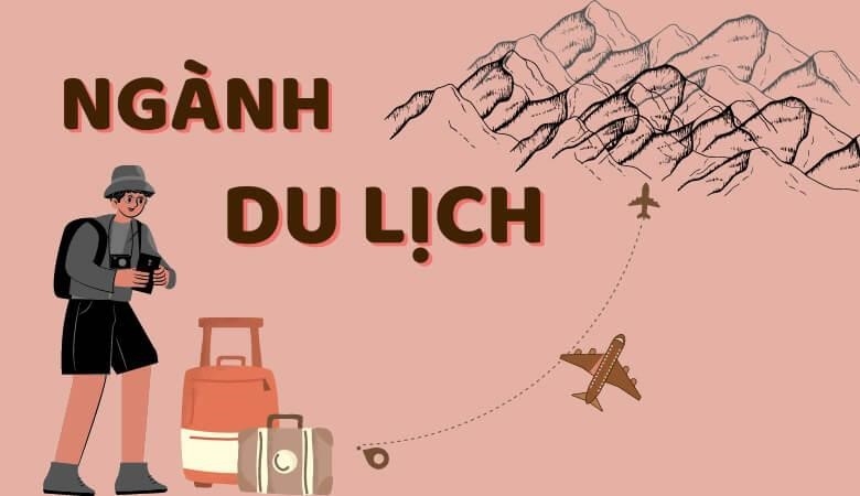 Ngành du lịch là gì? Công việc, cơ hội và trường đào tạo hiện nay du-lich-la-nganh-nghe-lien-quan-den-viec-to-chuc-cac-hoat-dong-du-lich-va-giai-tri-cho-4km1d0